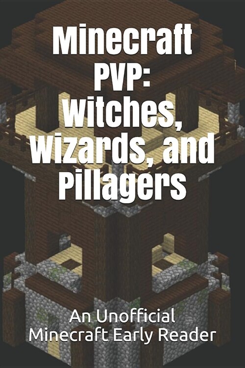Minecraft Pvp: Witches, Wizards, and Pillagers: An Unofficial Minecraft Early Reader (Paperback)