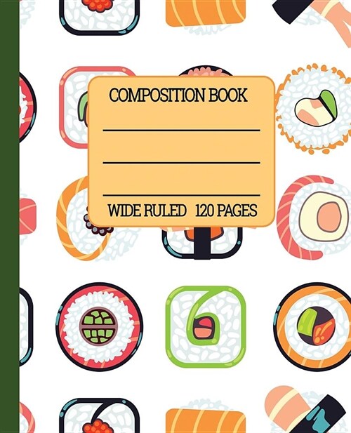 Wide Ruled Composition Book: Sushi Themed Composition Notebook for School, Work, or Home! Keep Your Notes Organized and a Smile on Your Face Thinki (Paperback)