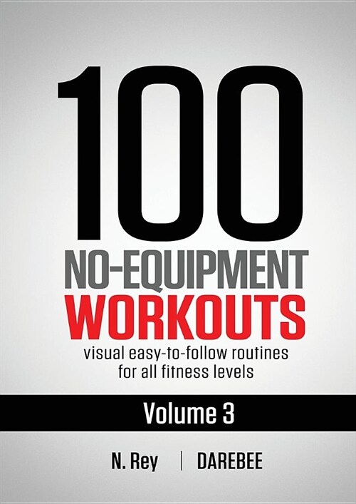 100 No-Equipment Workouts Vol. 3: Easy to Follow Home Workout Routines with Visual Guides for All Fitness Levels (Paperback)