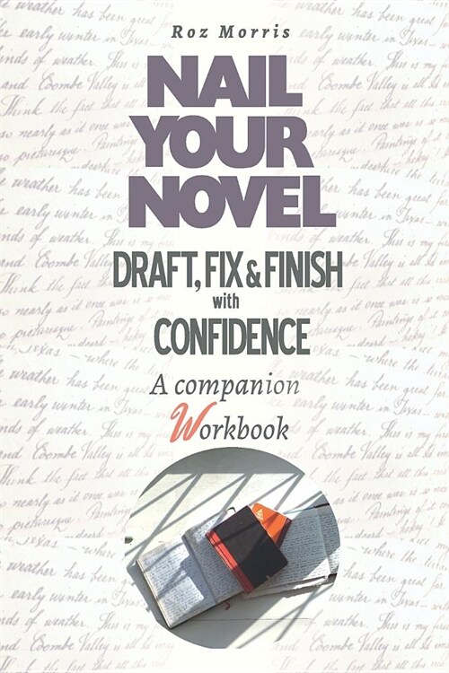 Nail Your Novel: Draft, Fix & Finish with Confidence. a Companion Workbook (Paperback)