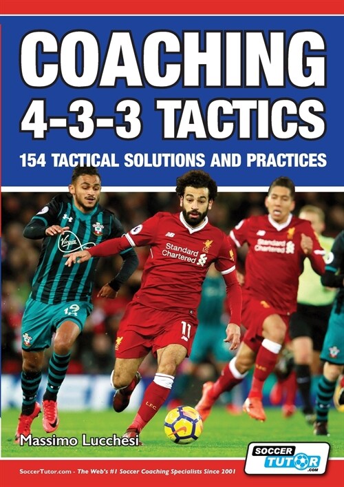 Coaching 4-3-3 Tactics - 154 Tactical Solutions and Practices (Paperback)