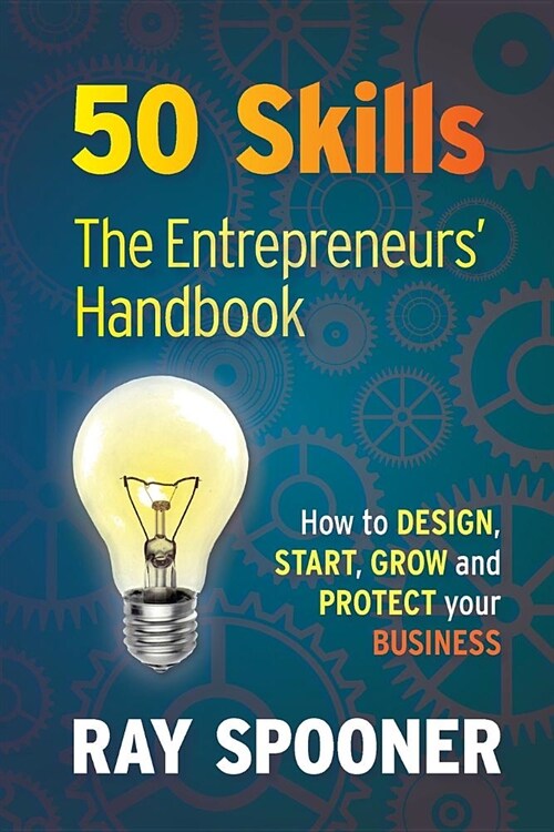 50 Skills the Entrepreneurs Handbook: How to Design, Start, Grow and Protect Your Business (Paperback)