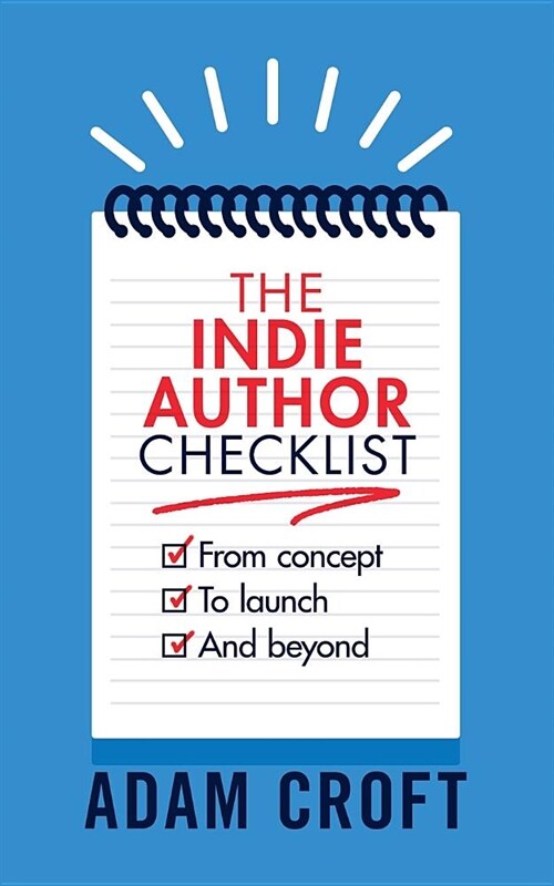 The Indie Author Checklist : From concept to launch and beyond (Paperback)