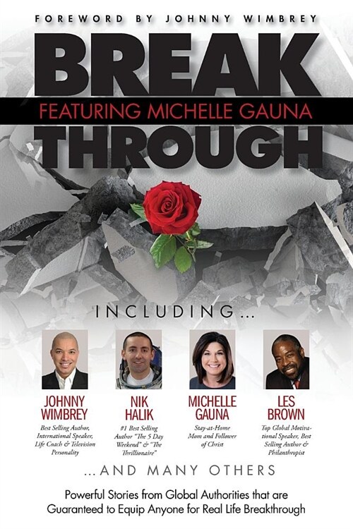 Break Through Featuring Michelle Gauna: Powerful Stories from Global Authorities That Are Guaranteed to Equip Anyone for Real Life Breakthroughs (Paperback)