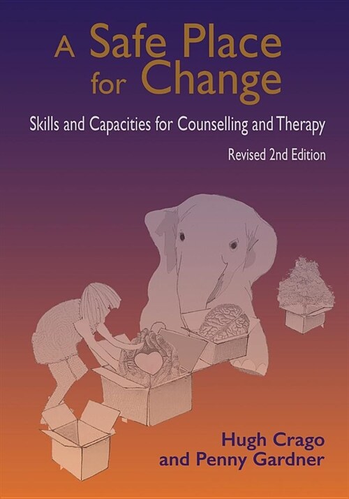 A Safe Place for Change, Revised 2nd Edition: Skills and Capabilities for Counselling and Therapy (Paperback, 2, Revised)