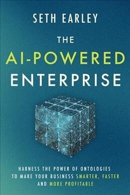 The Ai-Powered Enterprise: Harness the Power of Ontologies to Make Your Business Smarter, Faster, and More Profitable (Hardcover)