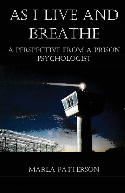 As I Live and Breathe: A Perspective from a Prison Psychologist (Paperback)