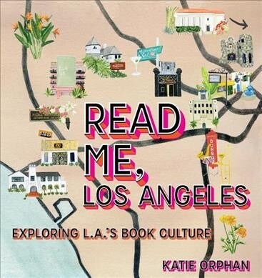 Read Me, Los Angeles: Exploring L.A.s Book Culture (Hardcover)