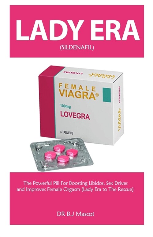 Lady Era: The Powerful Lady Era Pill for Boosting Libidos, Sex Drives and Improves Female Orgasm (Lady Era to the Rescue) (Paperback)