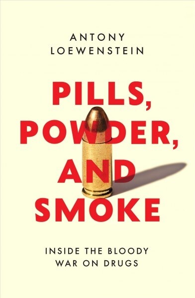 Pills, Powder, and Smoke: Inside the Bloody War on Drugs (Paperback)