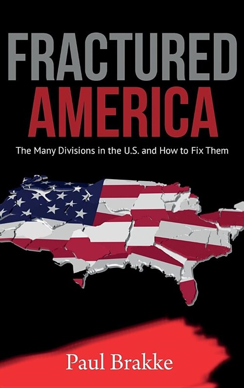 Fractured America: The Many Divisions in the U.S. and How to Fix Them (Hardcover)