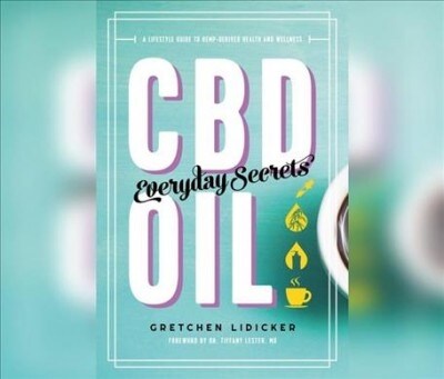 CBD Oil: Everyday Secrets: A Lifestyle Guide to Hemp-Derived Health and Wellness (MP3 CD)