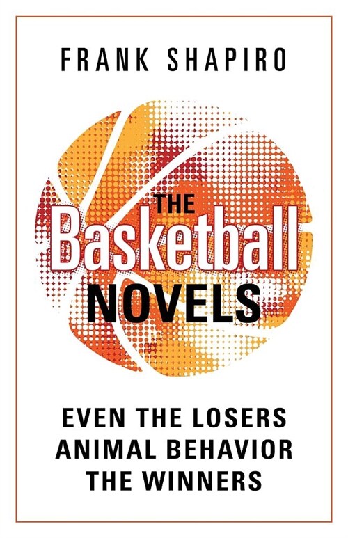 The Basketball Novels: Even the Losers - Animal Behavior - The Winners (Paperback)