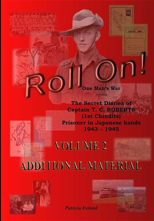 Roll On!: The Secret Diaries of Captain T. C. Roberts (1st Chindits) Prisoner in Japanese Hands Volume 2: Additional Material (Paperback)