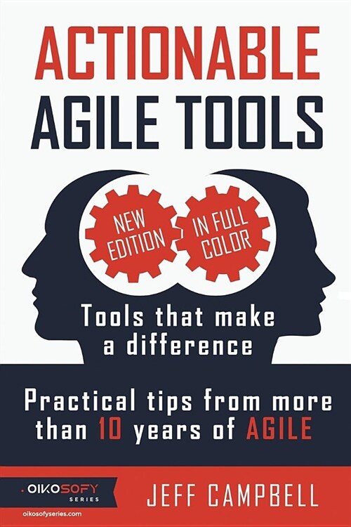 Actionable Agile Tools - Full Color Edition: Tools That Make a Difference - Practical Tips from More Than 10 Years of Agile (Paperback)