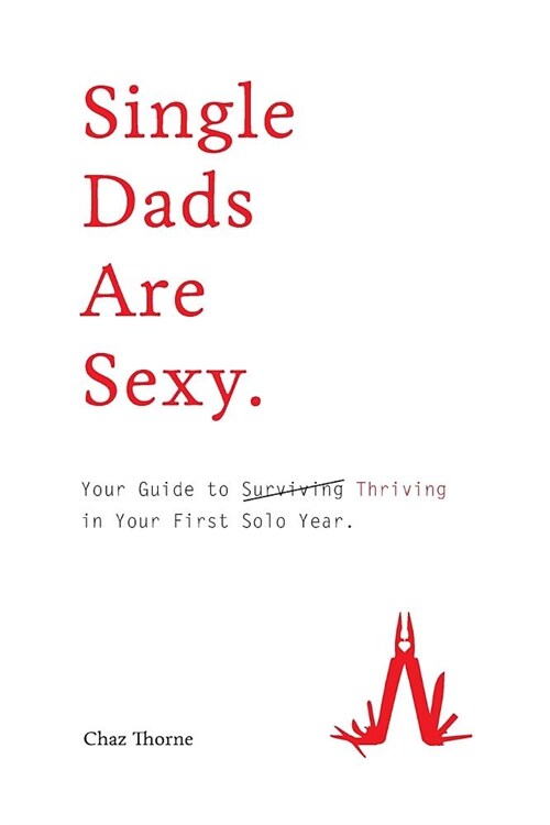 Single Dads Are Sexy: Your Guide to Thriving in Your First Solo Year (Paperback)