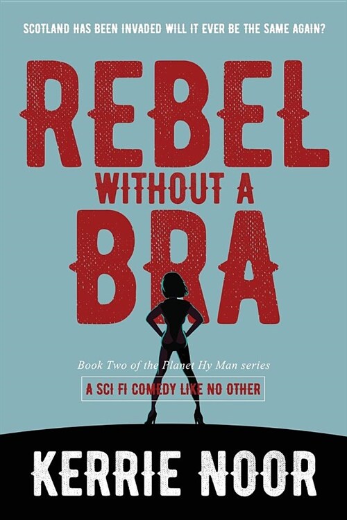 Rebel Without A Bra: A Sci Fi Comedy Where Women Wield the Whip (Paperback)