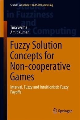 Fuzzy Solution Concepts for Non-Cooperative Games: Interval, Fuzzy and Intuitionistic Fuzzy Payoffs (Hardcover, 2020)