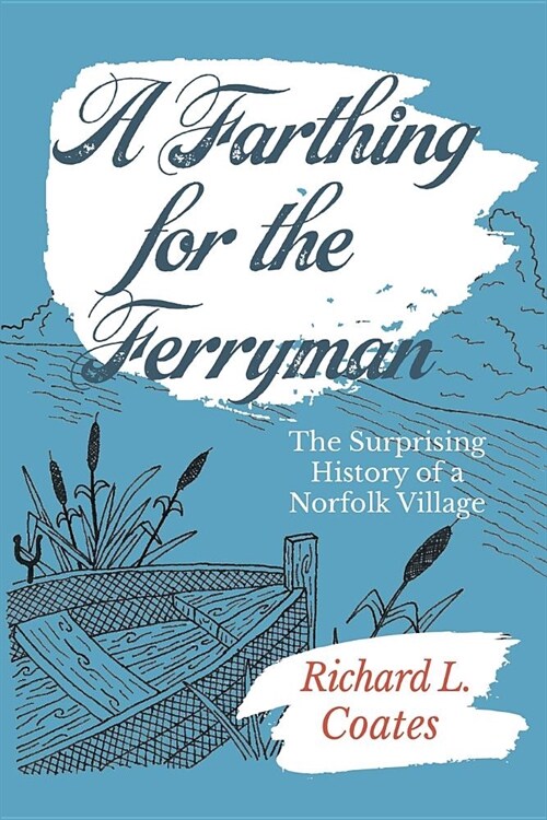 A Farthing for the Ferryman: The Surprising History of a Norfolk Village (Paperback)