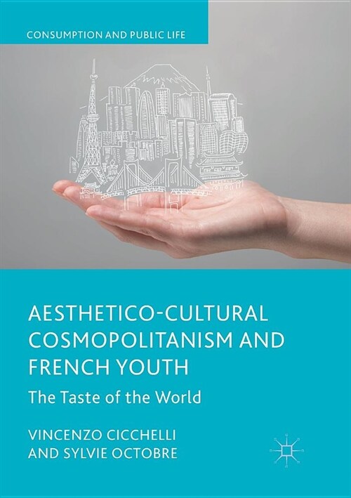 Aesthetico-Cultural Cosmopolitanism and French Youth: The Taste of the World (Paperback, Softcover Repri)