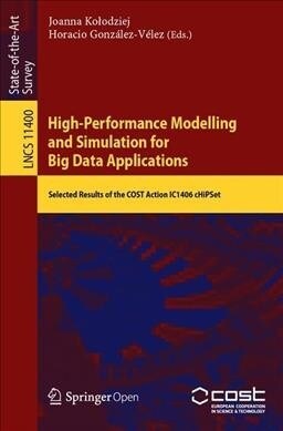 High-Performance Modelling and Simulation for Big Data Applications: Selected Results of the Cost Action Ic1406 Chipset (Paperback, 2019)