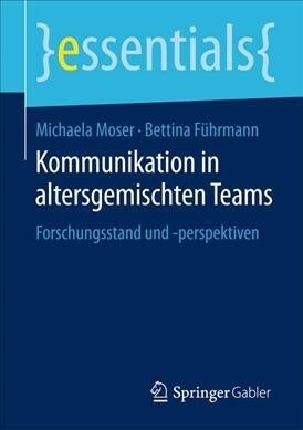 Kommunikation in Altersgemischten Teams: Forschungsstand Und -Perspektiven (Paperback, 1. Aufl. 2019)