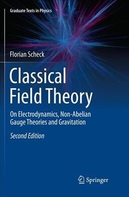 Classical Field Theory: On Electrodynamics, Non-Abelian Gauge Theories and Gravitation (Paperback, 2, Softcover Repri)