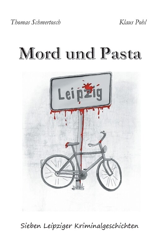 Mord und Pasta: Sieben Leipziger Kriminalgeschichten (Paperback)