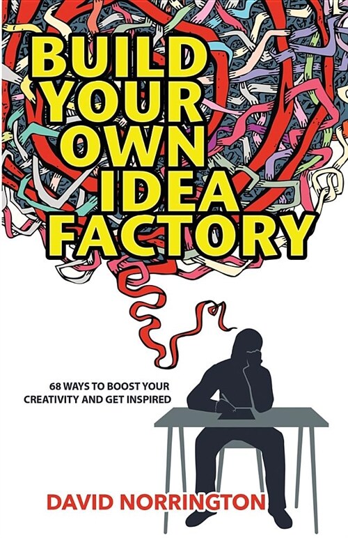 Build Your Own Idea Factory : 68 Ways to Overcome Creative Blocks, Generate New Ideas, and Get Inspired (Paperback, 3 New edition)