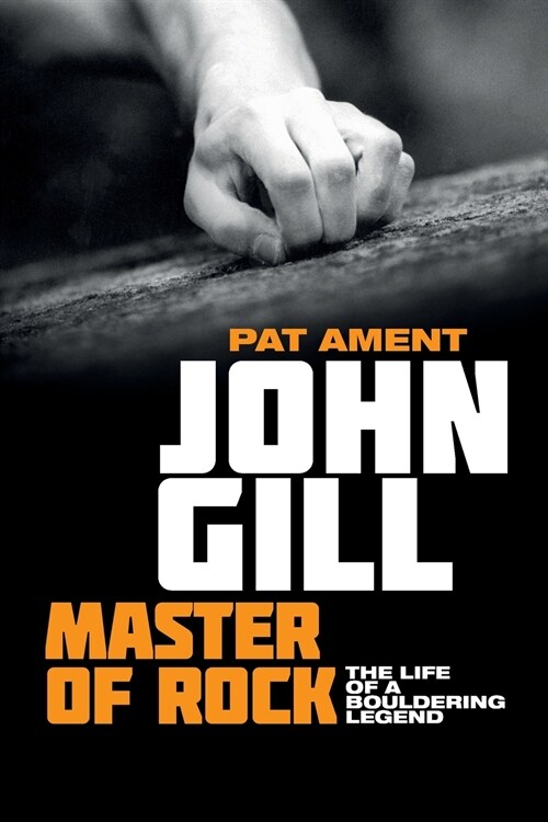 John Gill: Master of Rock : The life of a bouldering legend (Paperback)