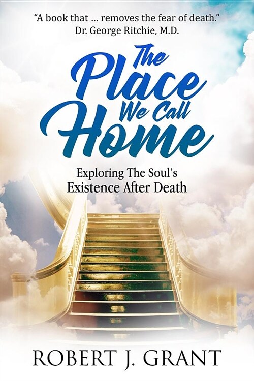 The Place We Call Home: Exploring the Souls Existence After Death (Paperback)