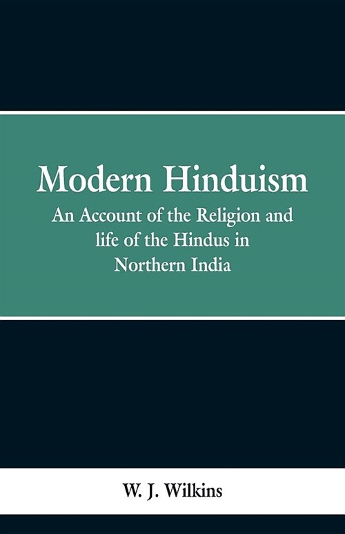 Modern Hinduism: An Account of the Religion and Life of the Hindus in Northern India (Paperback)