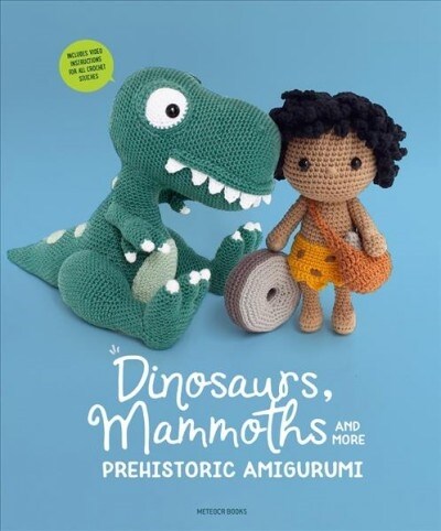 Dinosaurs, Mammoths and More Prehistoric Amigurumi: Unearth 14 Awesome Designs (Paperback)