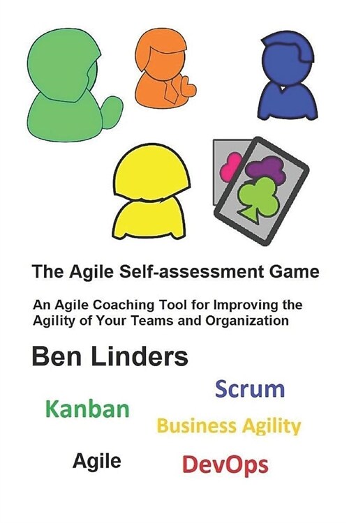 The Agile Self-Assessment Game: An Agile Coaching Tool for Improving the Agility of Your Teams and Organization (Paperback)