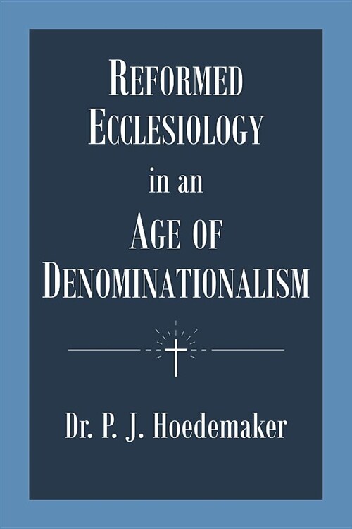 Reformed Ecclesiology in an Age of Denominationalism (Paperback)