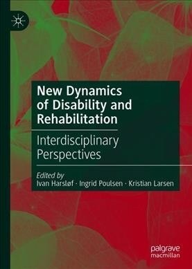 New Dynamics of Disability and Rehabilitation: Interdisciplinary Perspectives (Hardcover, 2019)