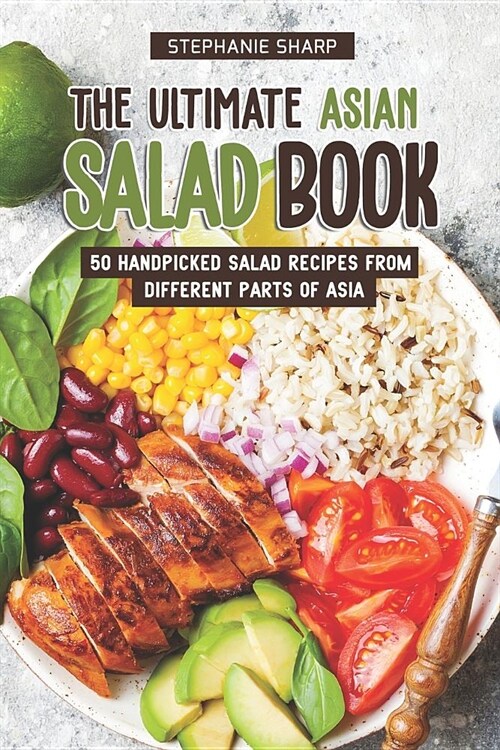 The Ultimate Asian Salad Book: 50 Handpicked Salad Recipes from Different Parts of Asia (Paperback)