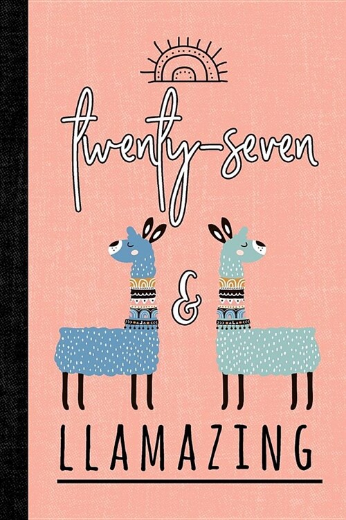 Twenty-Seven and Llamazing: A Llama Journal for Women Who Are 27 (Paperback)