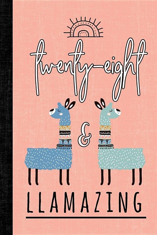 Twenty-Eight and Llamazing: A Llama Journal for Women Who Are 28 (Paperback)