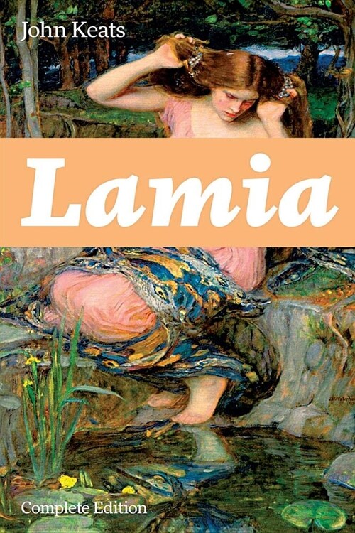 Lamia (Complete Edition): A Narrative Poem from One of the Most Beloved English Romantic Poets, Best Known for Ode to a Nightingale, Ode on a Gr (Paperback)