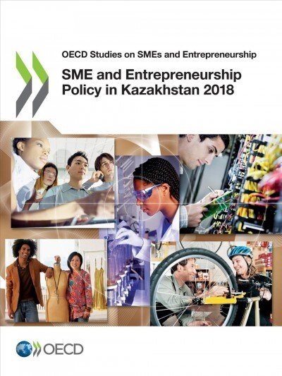 OECD Studies on Smes and Entrepreneurship Sme and Entrepreneurship Policy in Kazakhstan 2018 (Paperback)