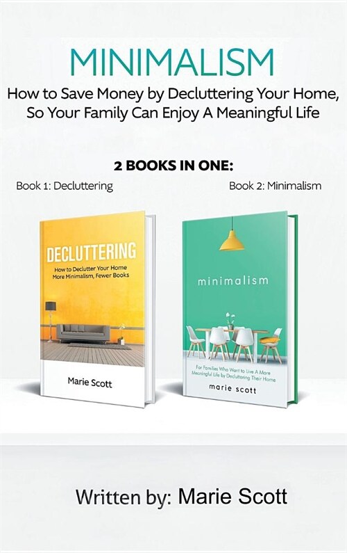 Minimalism,2 books in one: How to Save Money by Decluttering Your Home, So Your Family Can Enjoy A Meaningful Life (Hardcover)