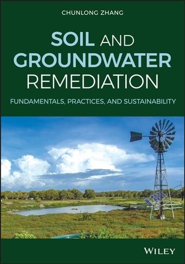 Soil and Groundwater Remediation: Fundamentals, Practices, and Sustainability (Hardcover)
