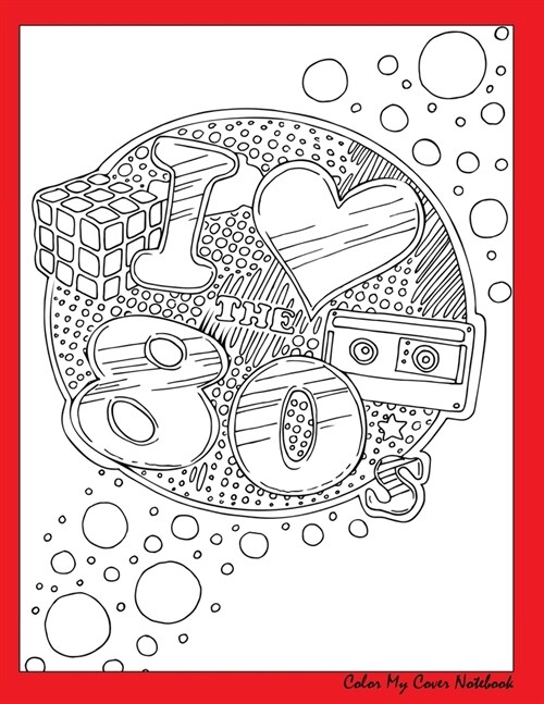 I Love the 80s Color My Cover Notebook (red): Therapeutic notebook for writing, journaling, and note-taking with coloring design on cover for inner pe (Paperback)