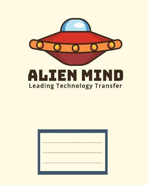 Alien Mind leading technology transfer: Children exercise book for school (Perfect bound, 8 x 10, 112 pages, contains inch ruler and multiplication (Paperback)