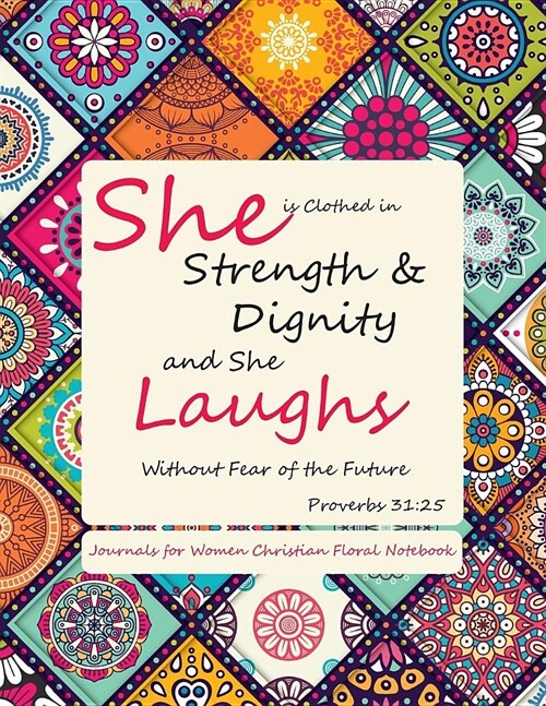 Journals for Women Christian Floral Notebook: Inspirational: Proverbs 31:25: Journal and Diary with Bible Verse Quote (Bible Journaling)(Composition B (Paperback)