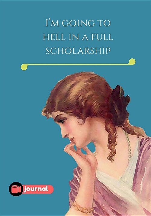 Im Going To Hell In a Full Scholarship: Lined notebook/journal 7X10 (Paperback)