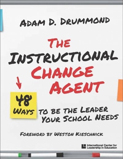 The Instructional Change Agent: 48 Ways to Be the Leader Your School Needs (Paperback)