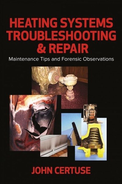 Heating Systems Troubleshooting & Repair: Maintenance Tips and Forensic Observations (Hardcover)