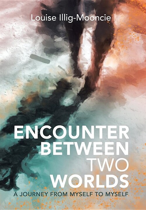 Encounter Between Two Worlds: A Journey from Myself to Myself (Hardcover)